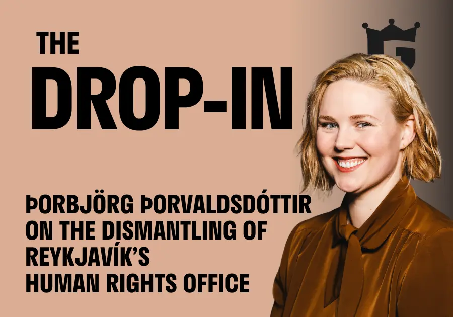 The Drop-In #15 : Le démantèlement du Bureau des droits de l'homme de Reykjavík avec Þorbjörg Þorvaldsdóttir – The Reykjavík Grapevine